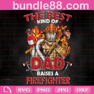The Best Kind Of Dad Raises A Firefighters Svg
