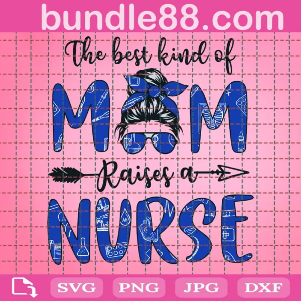 The Best Kind Of Mom Raises A Nurse Svg