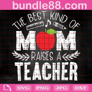 The Best Kind Of Mom Raises A Teacher Svg
