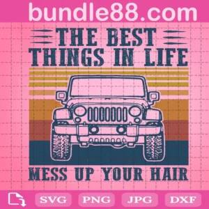 The Best Things In Life Mess Up Your Hair Jeep Svg
