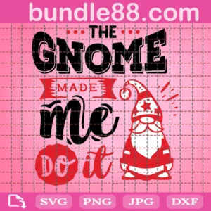 The Gnome Made Me Do It Svg