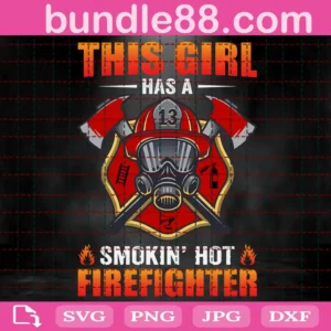 This Girl Has A Smokin'S Hot Firefighter Svg