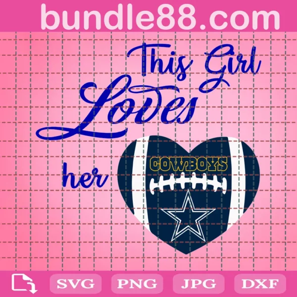 This Girl Loves Her Cowboys - Dallas Cowboys Svg Dxf