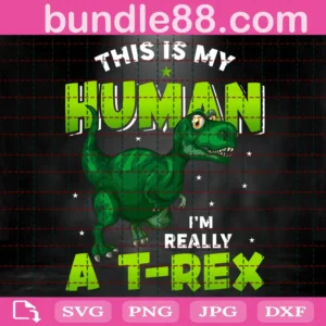 This Is My Human I'M Really A T- Rex Svg