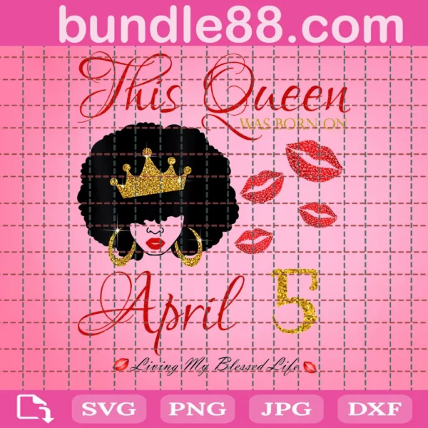 This Queen Was Born In April 5 Birthday Svg