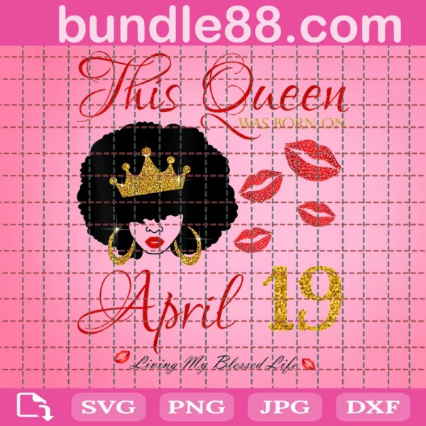 This Queen Was Born On April 19 Birthday Svg
