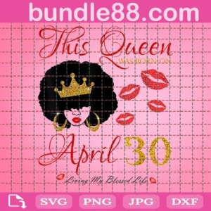 This Queen Was Born On April 30 Birthday Svg