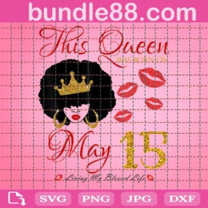This Queen Was Born On May 15 Birthday Svg