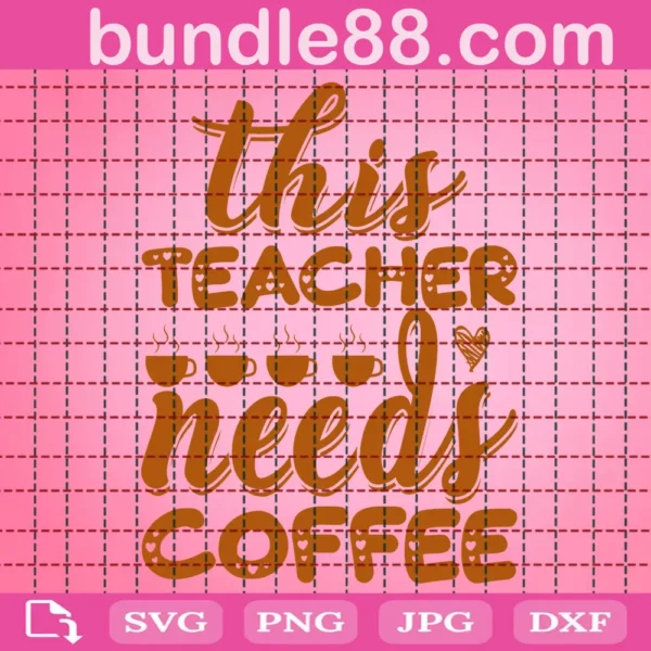 This Teacher Needs Coffee Svg