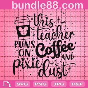 This Teacher Runs On Coffee And Pixie Dust Svg