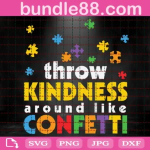 Throw Kindness Around Like Confetti Puzzle Autism Svg