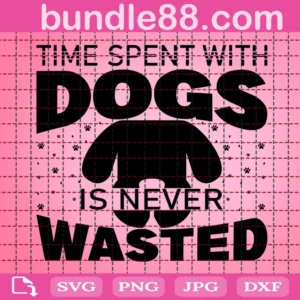 Time Spent With Dogs Is Never Wasted Svg