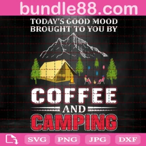 Today'S Good Mood Brought To You By Coffee And Camping Svg