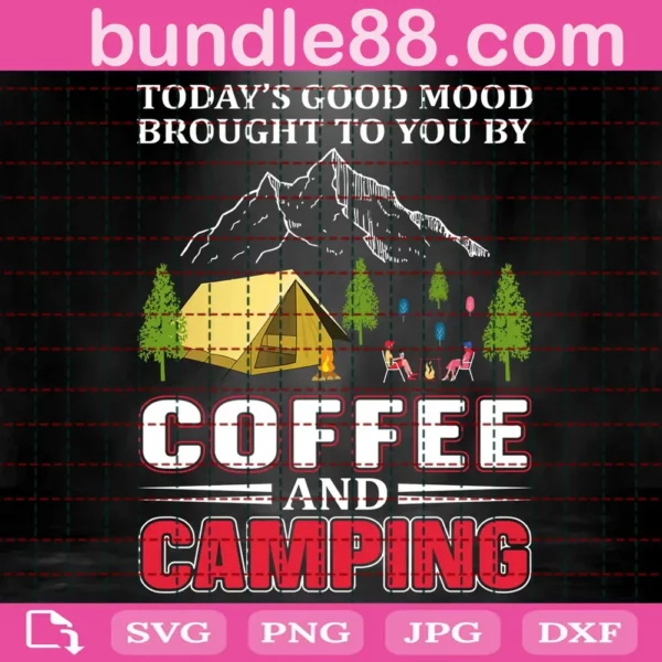 Today'S Good Mood Brought To You By Coffee And Camping Svg