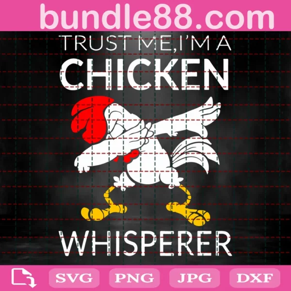 Trust Me I'M A Chicken Whisperer Svg File