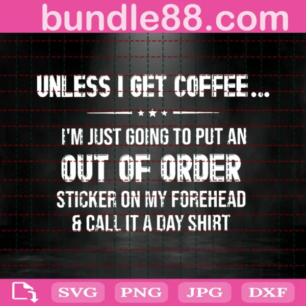 Unless I Get Coffee Svg