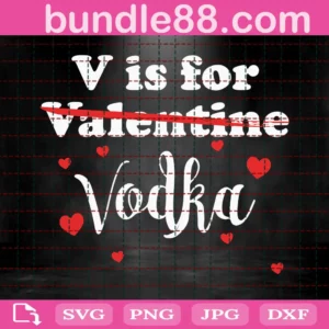 V Is For Vodka Svg Digital File