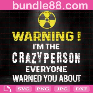 Warning I Am The Crazy Person Svg