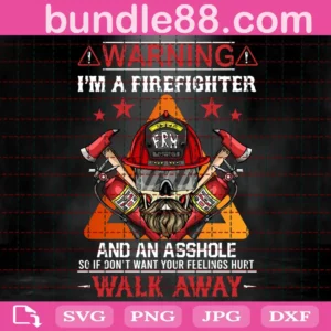 Warning I’M A Firefighter And An Asshole Walk Away Svg