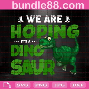 We Are Hoping It'S A Dinosaur Svg