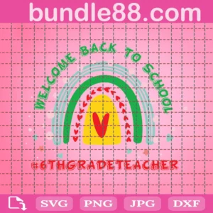 Welcome Back To School 6Th Grade Teacher Rainbow Svg