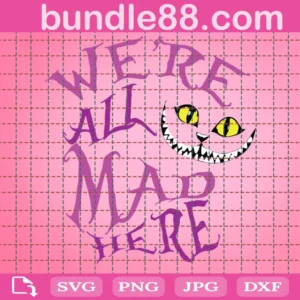 We'Re All Mad Here Svg