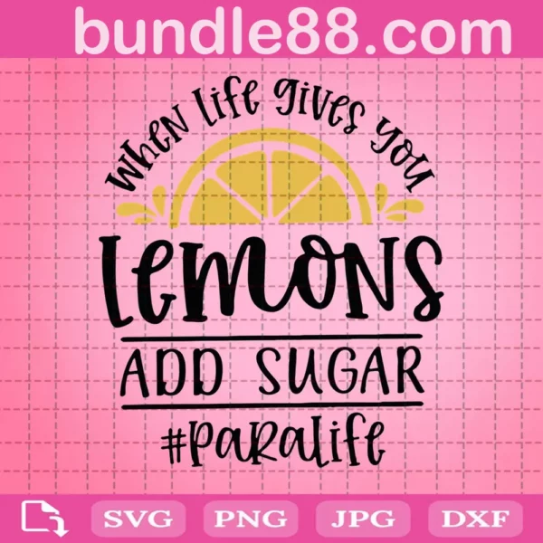 When Life Gives You Lemons Add Sugar Paralife Svg