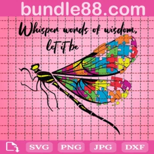 Whisper Words Of Wisdom Let It Be Dragonfly Autism Puzzle Svg