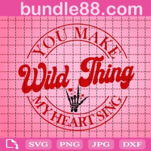 Wild Thing You Make My Heart Sing Svg