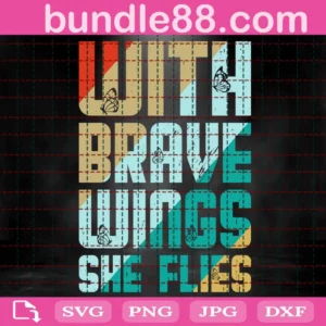 With Brave Wings She Flies Svg