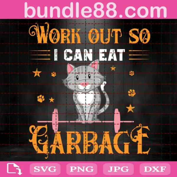 Work Out So I Can Eat Garbage Svg