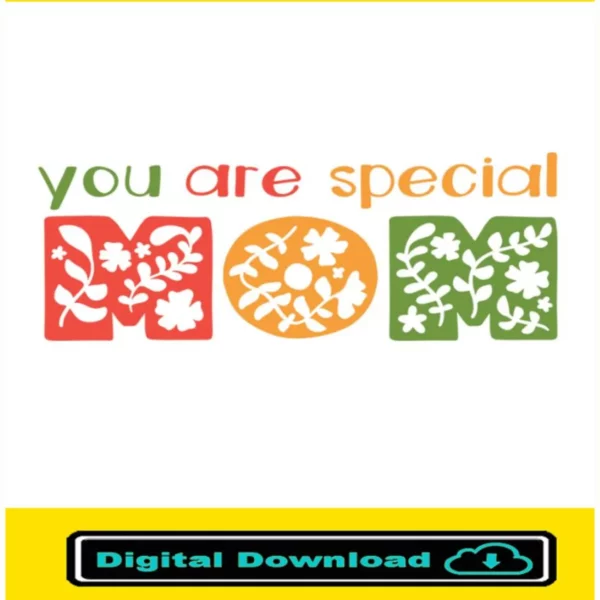 You Are Special Mom Svg