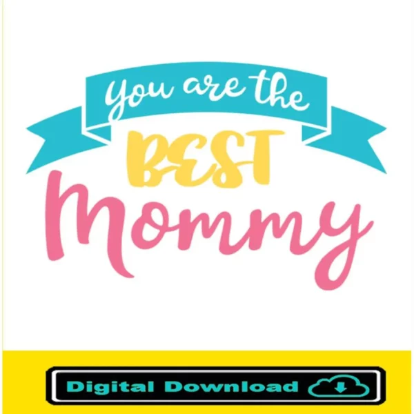 You Are The Best Mommy Svg