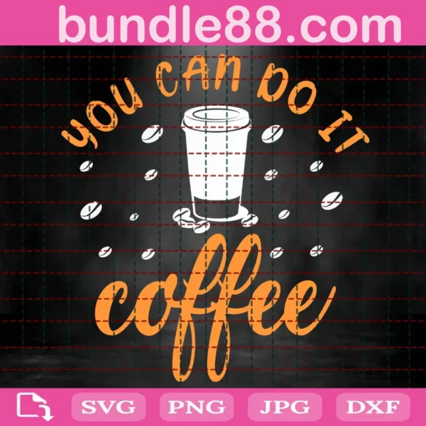 You Can Do It Coffee Svg