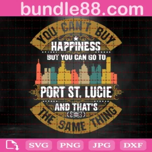 You Can'T Buy Happiness But You Can Go To Port St.Lucie Svg