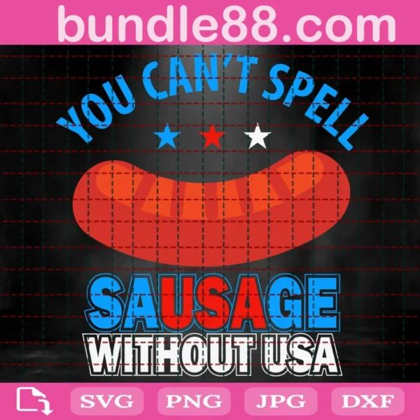 You Can'T Spell Sausage Without Usa Svg