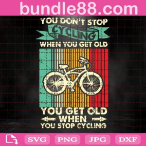 You Don'T Stop Cycling When You Get Old Svg