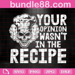 Your Opinion Wasn'T In The Recipe Svg
