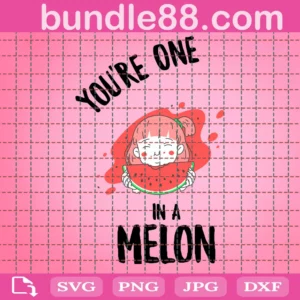 You'Re One In A Melon Svg