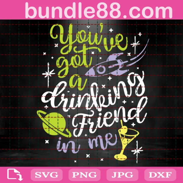 You'Ve Got A Drinking Friend In Me Svg